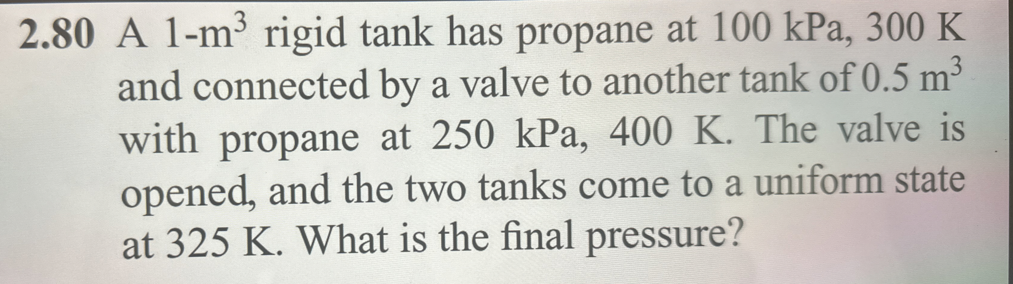 2 . 8 0 A 1 - m 3 rigid tank has propane at 1 0 0