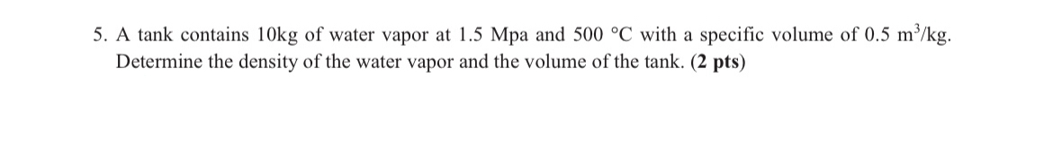 A tank contains 1 0 kg of water vapor at 1 . 5