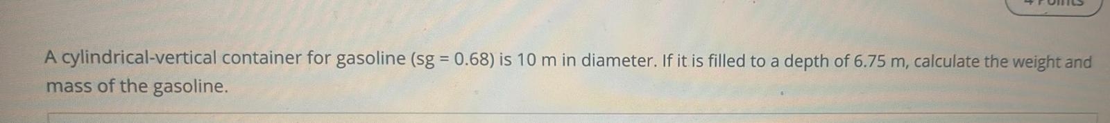 A cylindrical - vertical container for gasoline