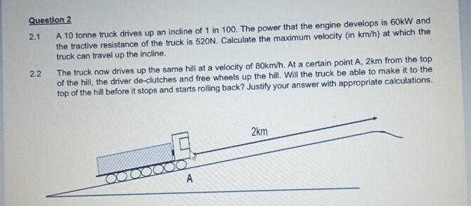 Question 2 2 . 1 A 1 0 tonne truck drives up an