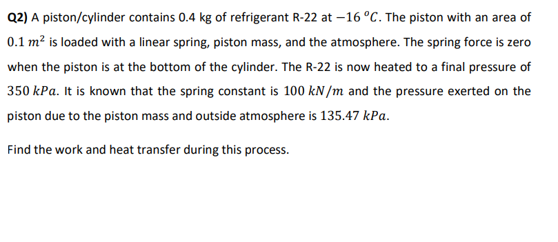 Q 2 ) A piston / cylinder contains 0 . 4 kg of