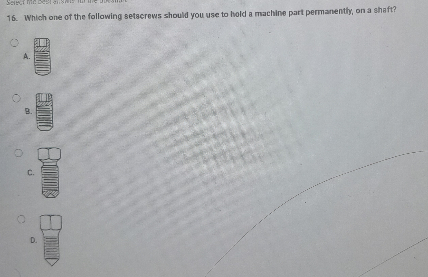 Which one of the following setscrews should you