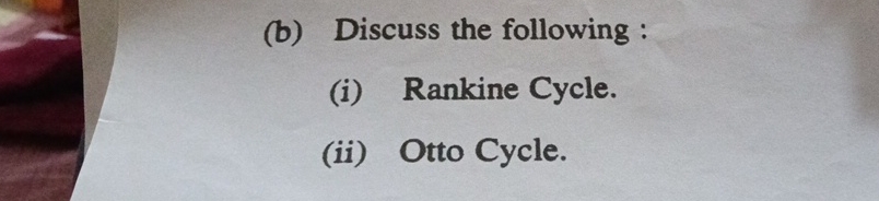 ( b ) Discuss the following: ( i ) Rankine Cycle.