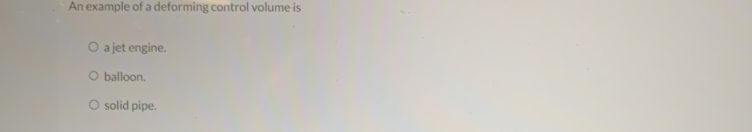 An example of a deforming control volume is a jet