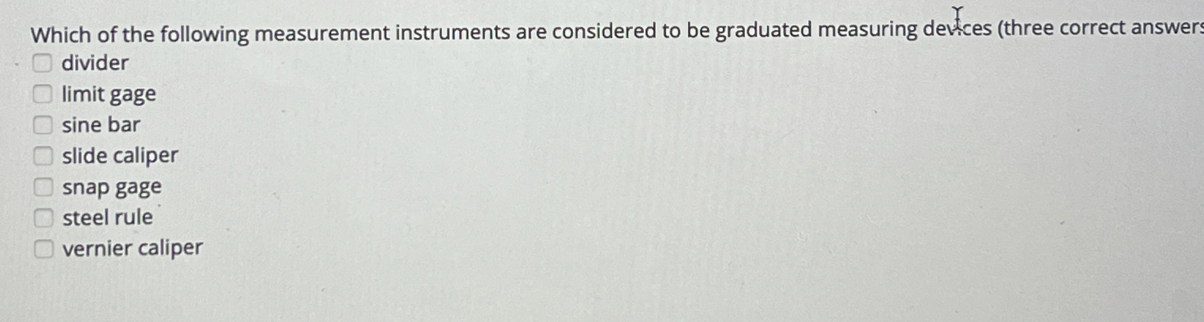 Which of the following measurement instruments