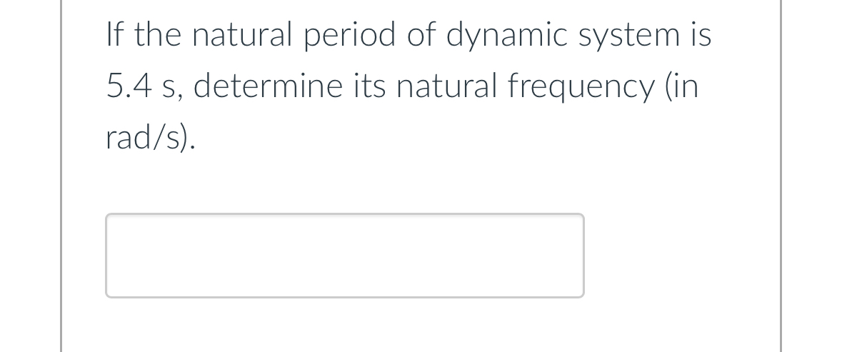 If the natural period of dynamic system is 5 . 4
