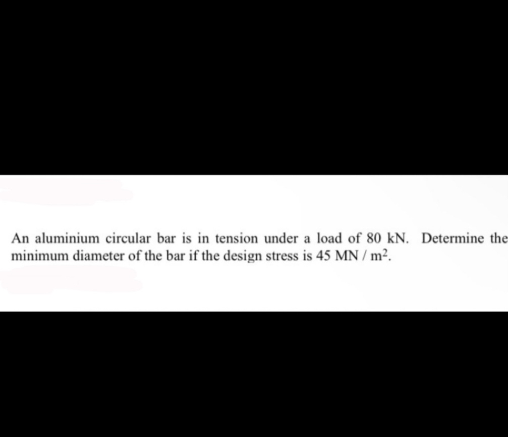 An aluminium circular bar is in tension under a