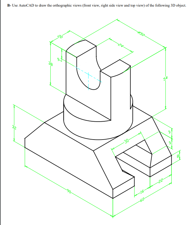 B - Use AutoCAD to draw the orthographic views (
