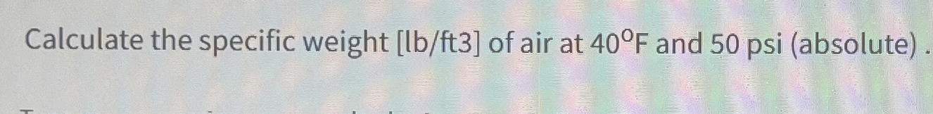 Calculate the specific weight l b f t 3 of air at