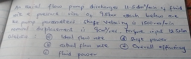 An axial flow pump discharges 1 1 . 5 d m 3 m i n