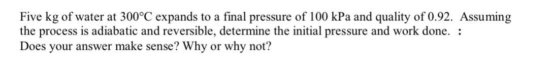 Five kg of water at 3 0 0 C expands to a final