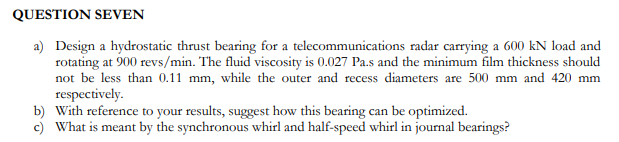 QUESTION SEVEN a ) Design a hydrostatic thrust
