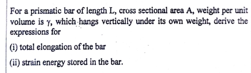 For a prismatic bar of length L , cross sectional