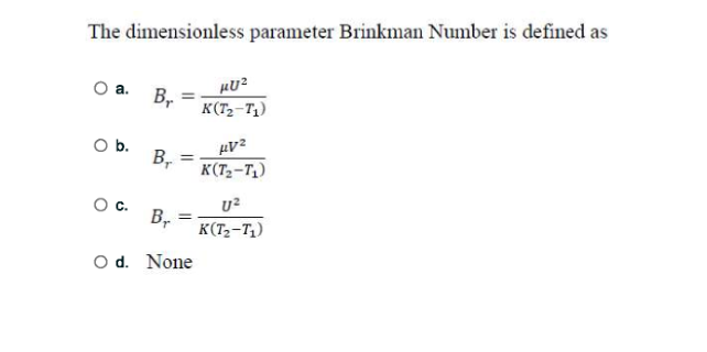The dimensionless parameter Brinkman Number is