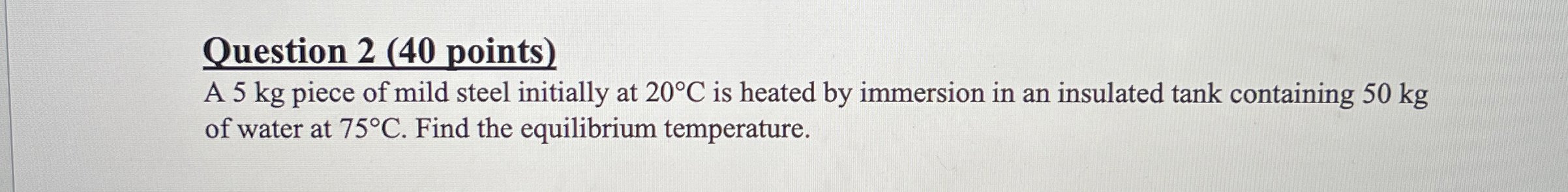 Question 2 ( 4 0 points ) A 5 kg piece of mild