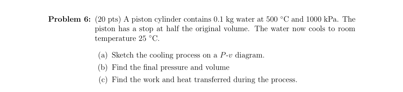 Problem 6 : ( 2 0 pts ) A piston cylinder