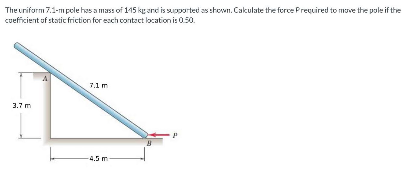 The uniform 7 . 1 - m pole has a mass of 1 4 5 kg