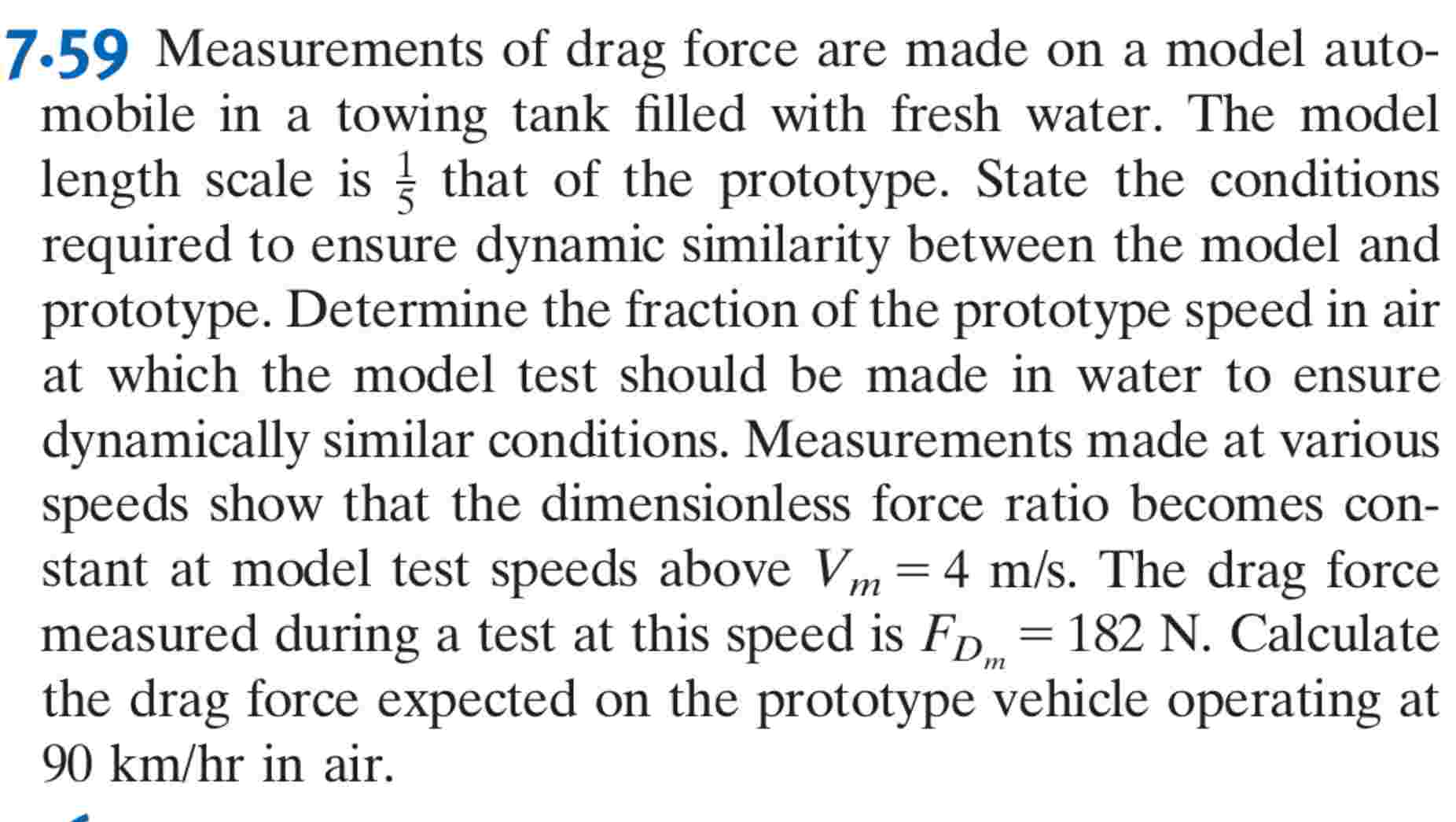 Measurements of drag force are made on a model