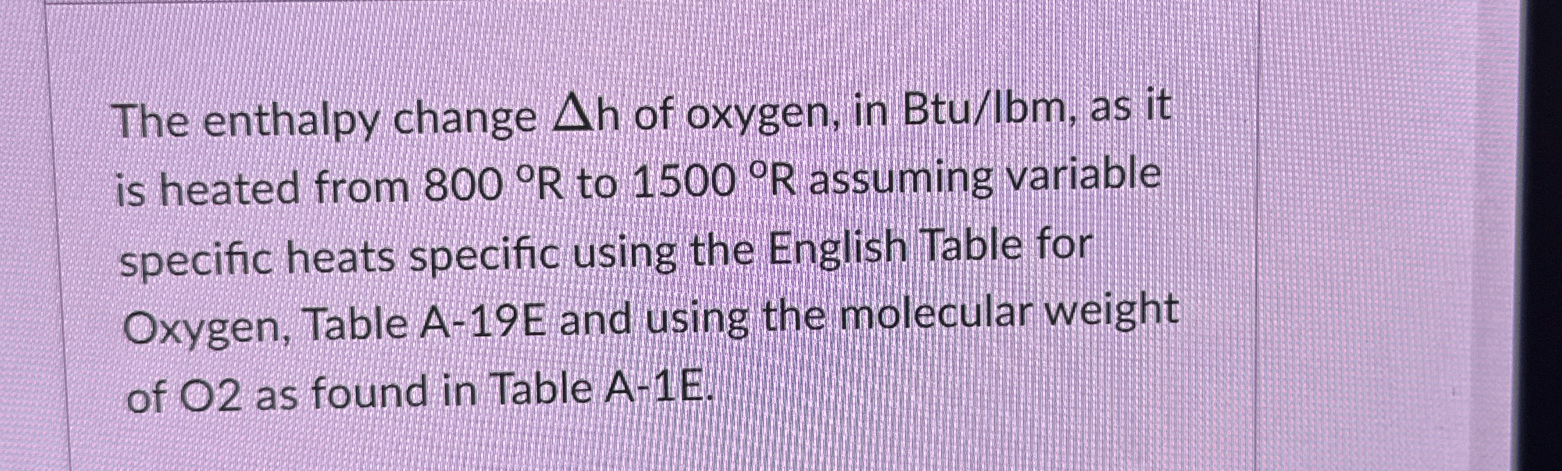 The enthalpy change h of oxygen, in Btu / lbm ,
