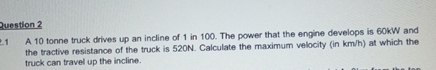 2 uestion 2 2 . A 1 0 tonne truck drives up an