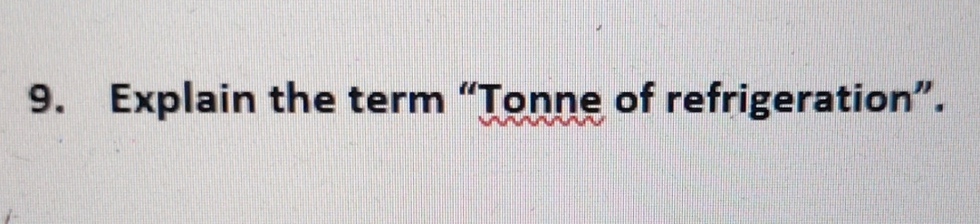 Explain the term "Tonne of refrigeration".