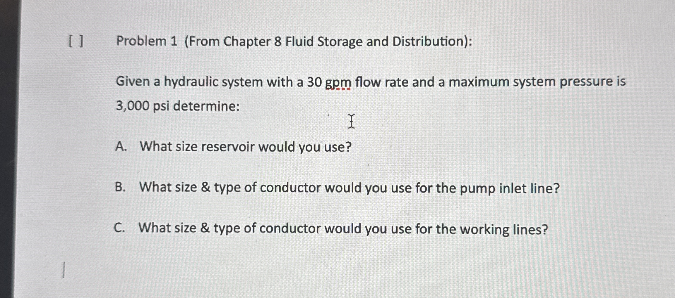 [ ] Problem 1 ( From Chapter 8 Fluid Storage and