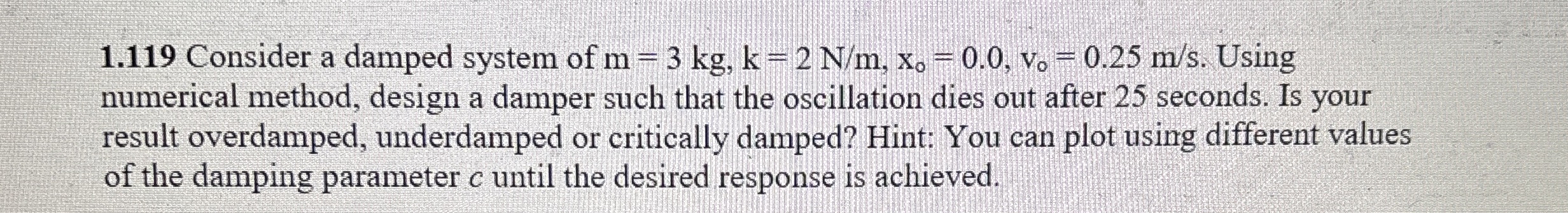 1 . 1 1 9 Consider a damped system of m = 3 k g ,