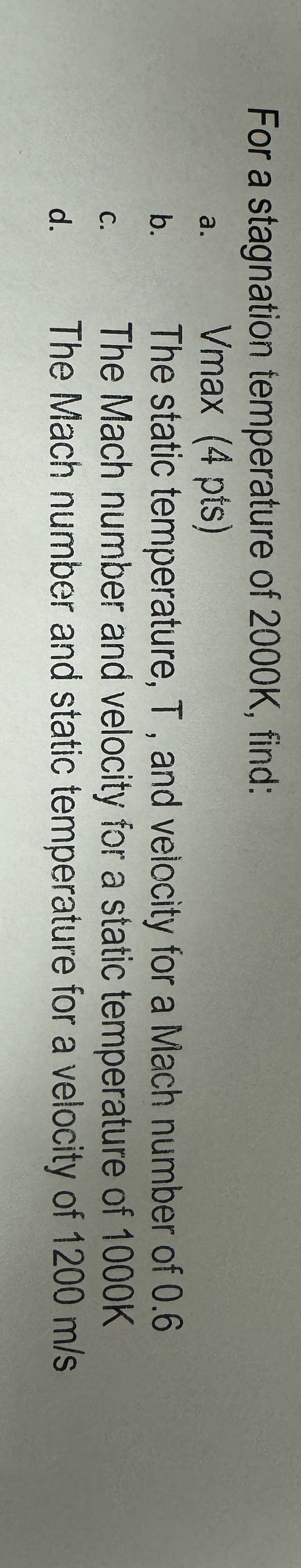 For a stagnation temperature of 2 0 0 0 K , find: