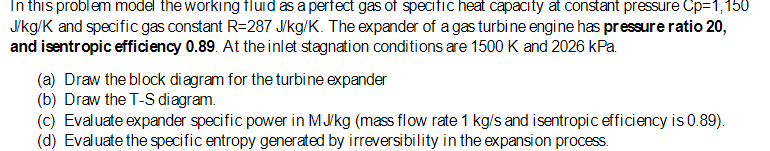 In this problem model the working fluid as a