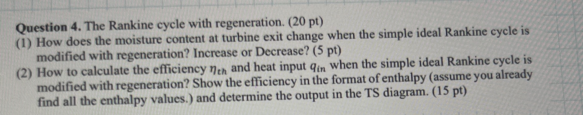 Question 4 . The Rankine cycle with regeneration.