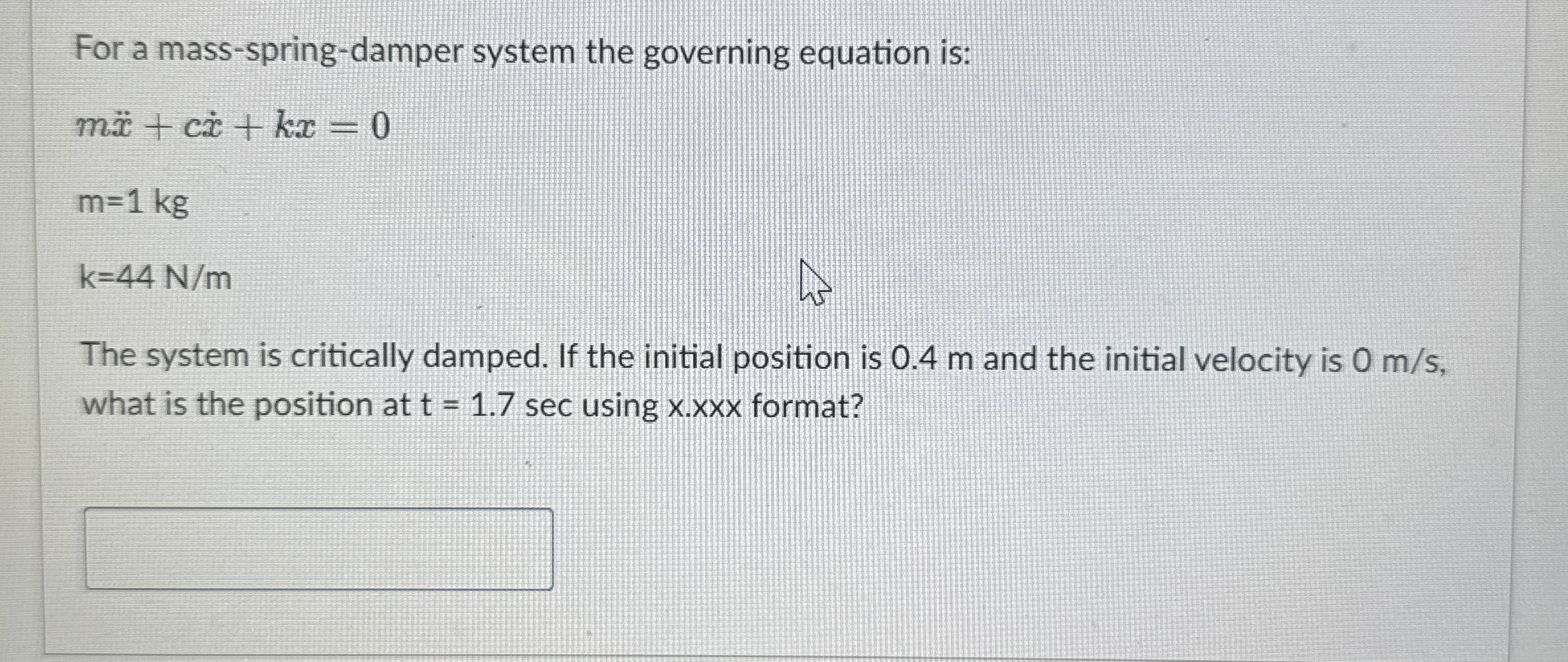 For a mass - spring - damper system the governing