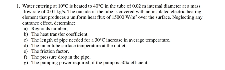 Water entering at 1 0 C is heated to 4 0 C in the