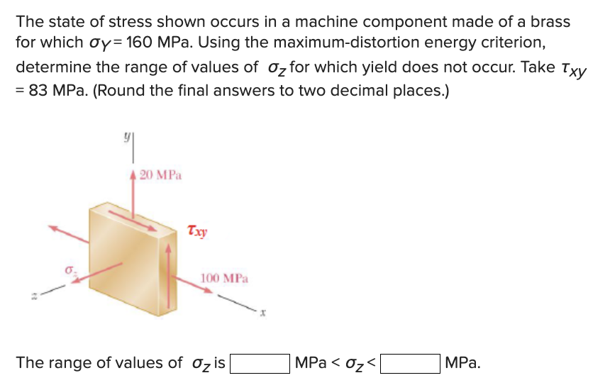 The state of stress shown occurs in a machine
