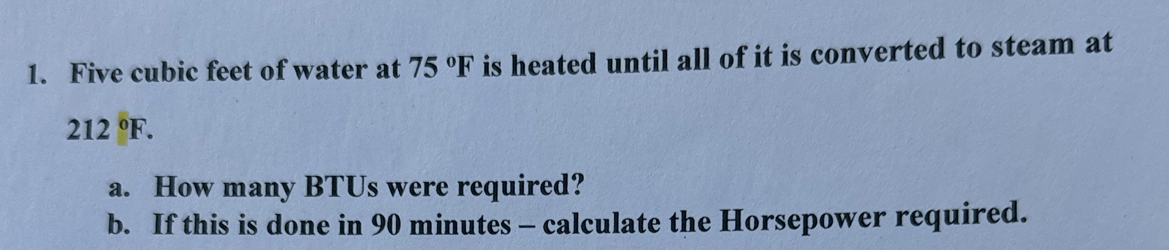 Five cubic feet of water at 7 5 F is heated until