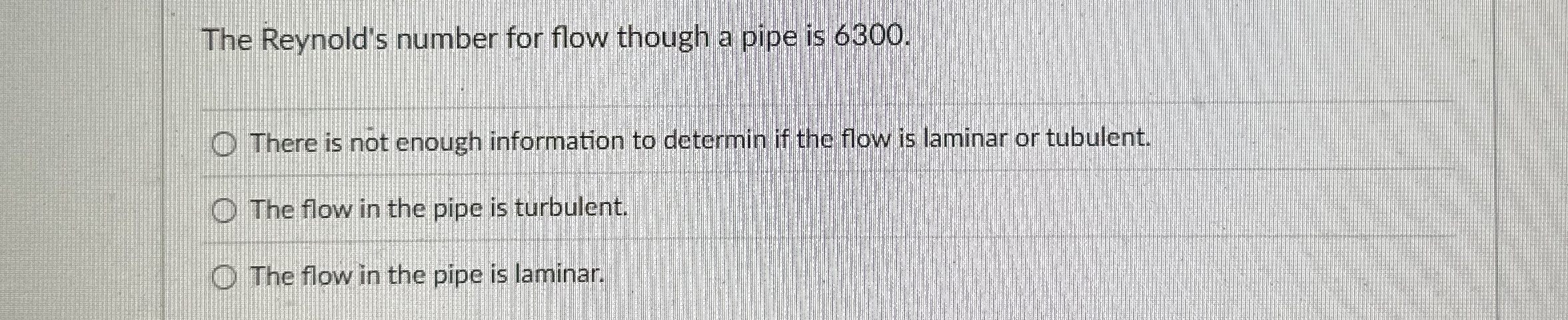 The Reynold's number for flow though a pipe is 6