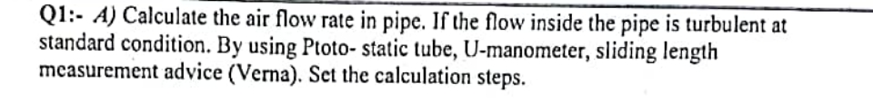 Q 1 : - A ) Calculate the air flow rate in pipe.