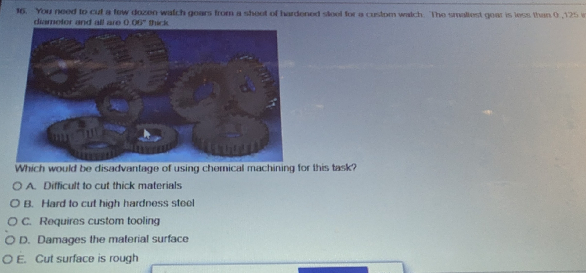 You noed to cut a few dozen watch goars from a