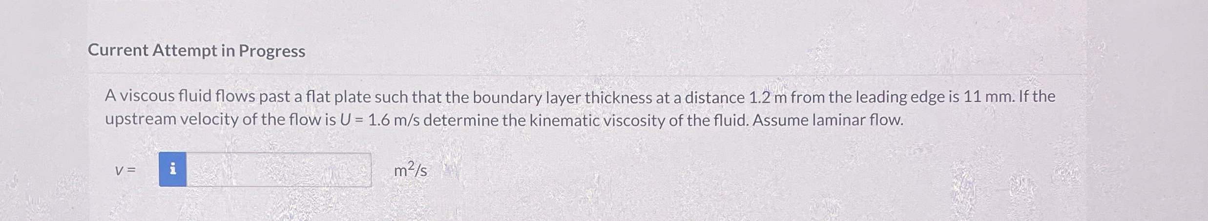 Current Attempt in Progress A viscous fluid flows