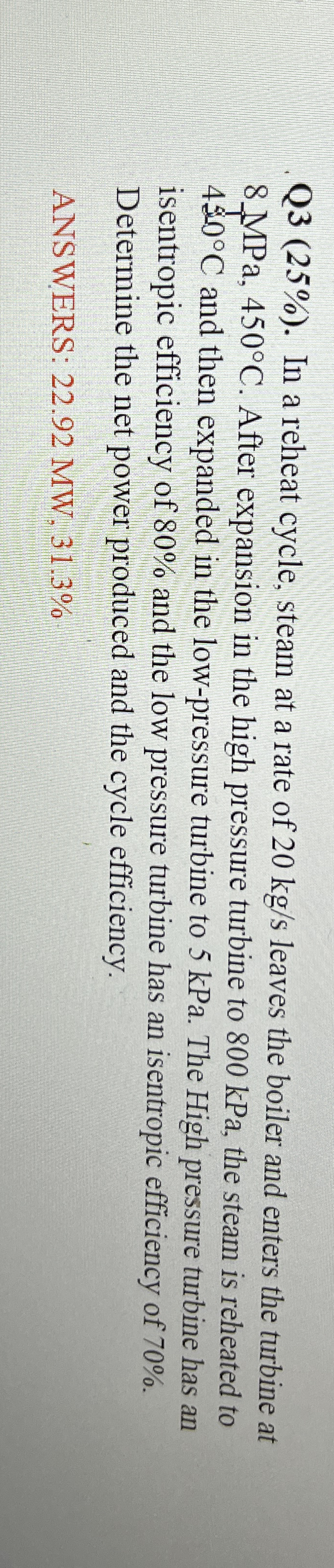 Q 3 ( 2 5 % ) . In a reheat cycle, steam at a