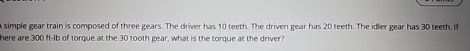 simple gear train is composed of three gears. The