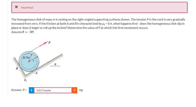 X Incorrect The homogeneous disk of mass m is