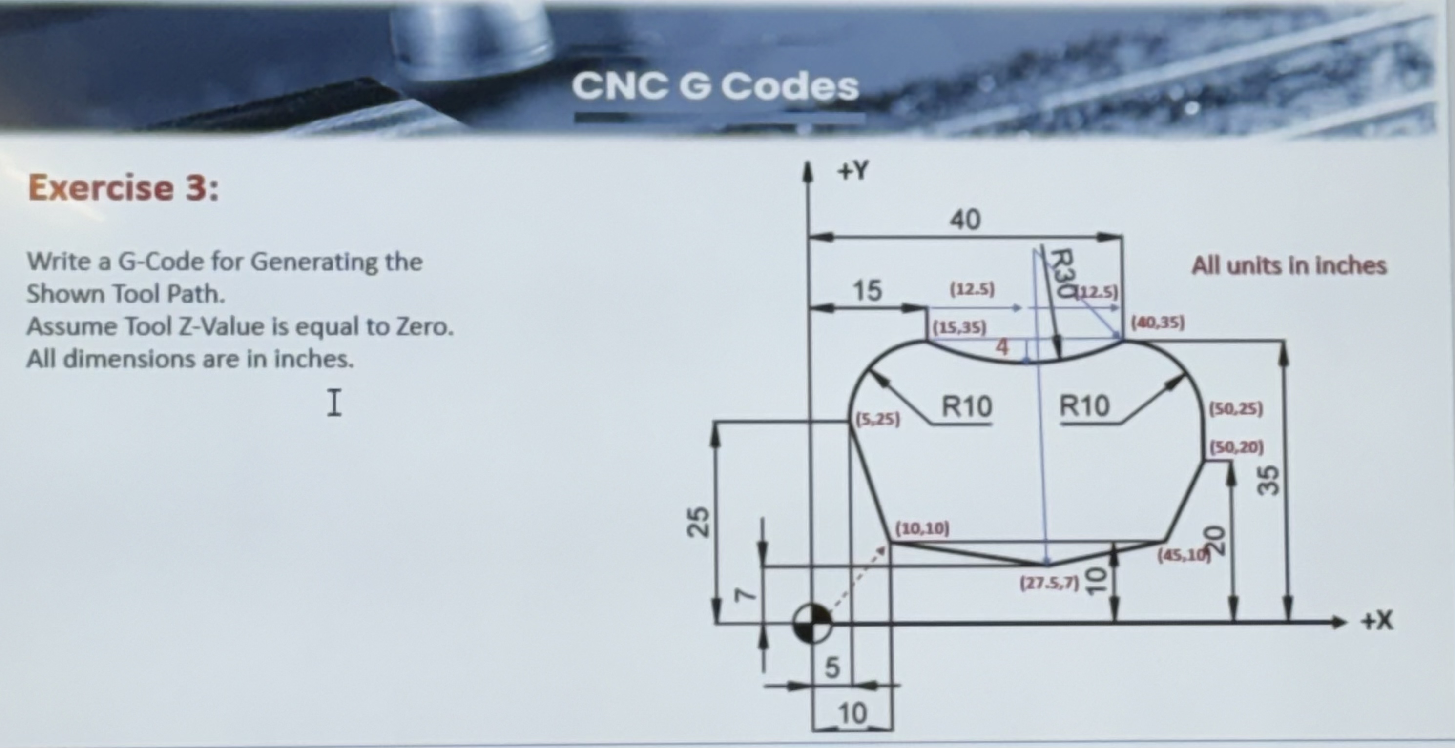 CNC G Codes Exercise 3 : Write a G - Code for