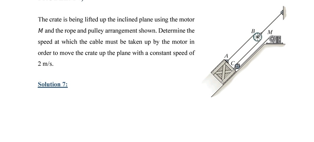 The crate is being lifted up the inclined plane