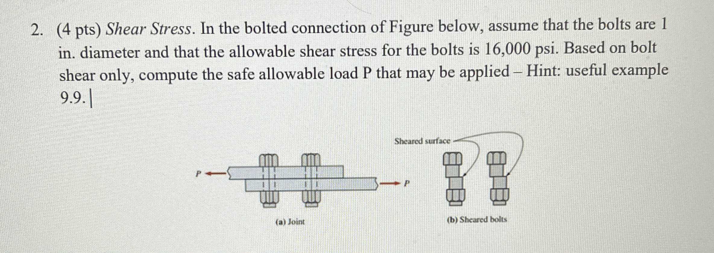 ( 4 pts ) Shear Stress. In the bolted connection