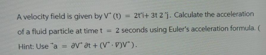 A velocity field is given by V ' ( t ) = 2 t i i
