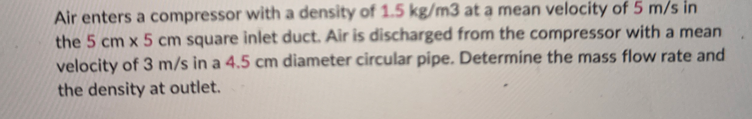 Air enters a compressor with a density of 1 . 5 k