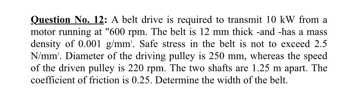 Question No . 1 2 : A belt drive is required to