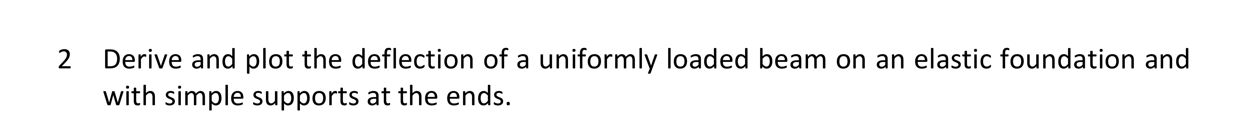 2 Derive and plot the deflection of a uniformly