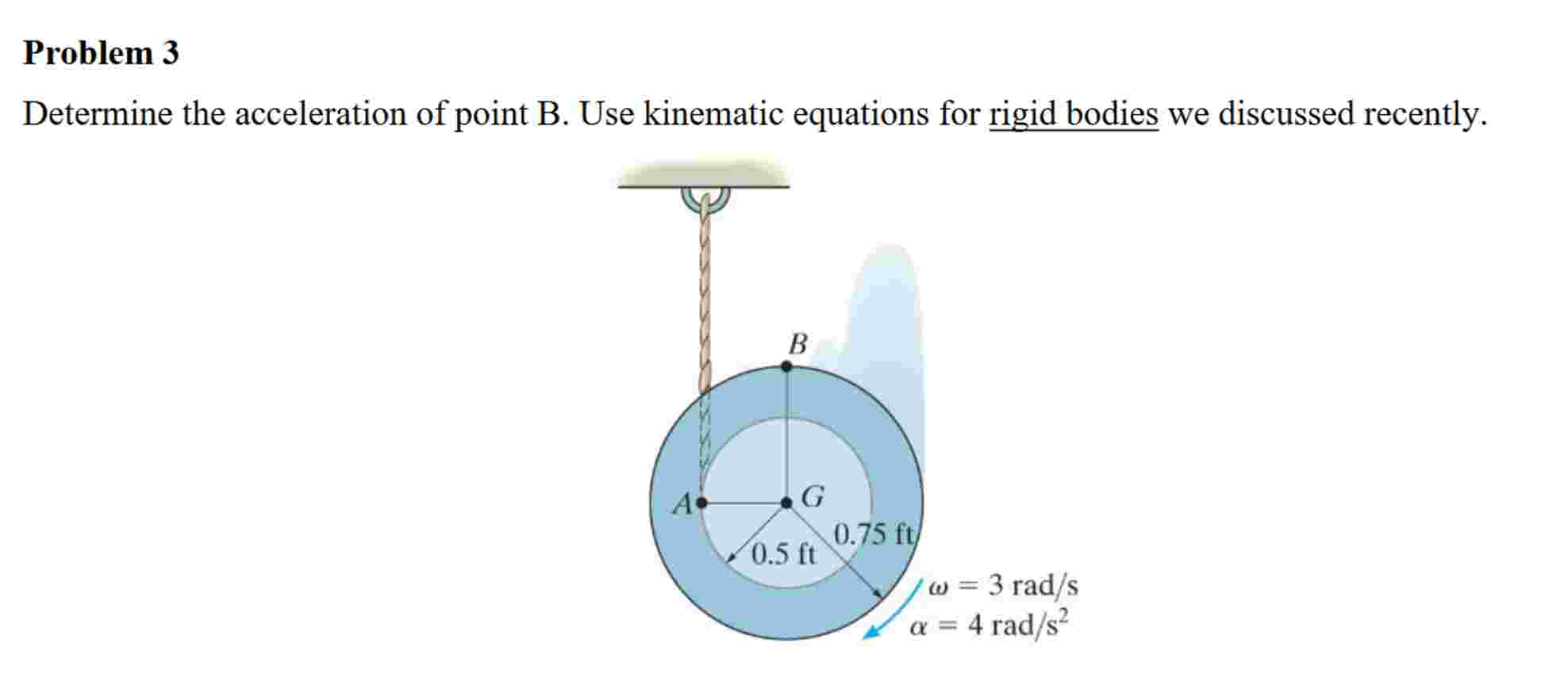 Problem 3 Determine the acceleration of point B .