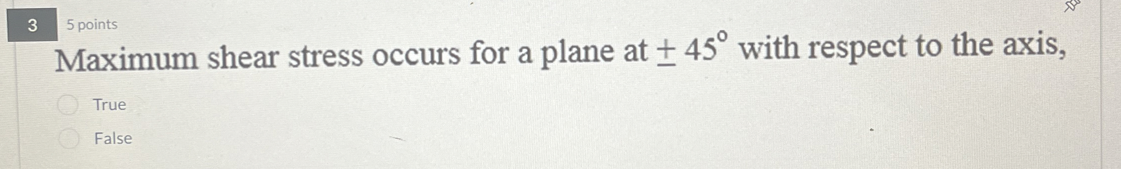3 Maximum shear stress occurs for a plane at + -